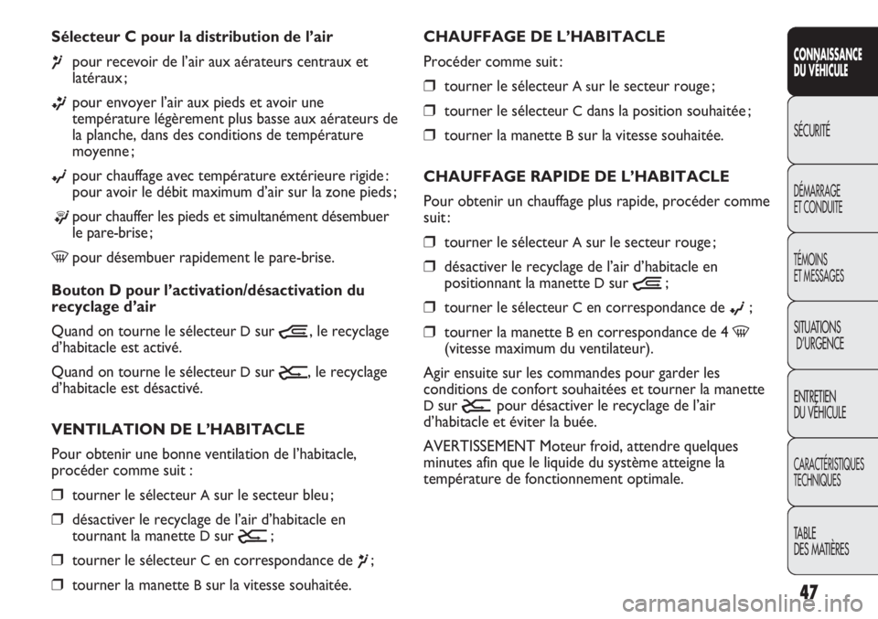 FIAT DUCATO 2013 Notice dentretien (in French) 47
SICUREZZA
AVVIAMENTO
E GUIDA
SPIE E
MESSAGGI
IN EMERGENZA
MANUTENZIONE
E CURA
DATI TECNICI
INDICE
CONNAISSANCE
DU VÉHICULE
SÉCURITÉ
DÉMARRAGE
ET CONDUITE
TÉMOINS
ET MESSAGES
SITUATIONS
D’URG FIAT DUCATO 2013 Notice dentretien (in French) 47
SICUREZZA
AVVIAMENTO
E GUIDA
SPIE E
MESSAGGI
IN EMERGENZA
MANUTENZIONE
E CURA
DATI TECNICI
INDICE
CONNAISSANCE
DU VÉHICULE
SÉCURITÉ
DÉMARRAGE
ET CONDUITE
TÉMOINS
ET MESSAGES
SITUATIONS
D’URG