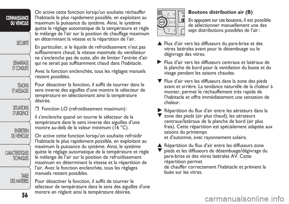 FIAT DUCATO 2013 Notice dentretien (in French) Boutons distribution air (B)
En appuyant sur ces boutons, il est possible
de sélectionner manuellement une des
sept distributions possibles de l’air :
▲Flux d’air vers les diffuseurs du pare-b FIAT DUCATO 2013 Notice dentretien (in French) Boutons distribution air (B)
En appuyant sur ces boutons, il est possible
de sélectionner manuellement une des
sept distributions possibles de l’air :
▲Flux d’air vers les diffuseurs du pare-b