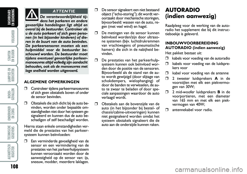 FIAT DUCATO 2007 Instructieboek (in Dutch) AUTORADIO
(indien aanwezig)
Raadpleeg voor de werking van de auto-
radio het supplement dat bij dit instruc-
tieboekje is geleverd.
INBOUWVOORBEREIDING
AUTORADIO (indien aanwezig)
Het pakket bestaat FIAT DUCATO 2007 Instructieboek (in Dutch) AUTORADIO
(indien aanwezig)
Raadpleeg voor de werking van de auto-
radio het supplement dat bij dit instruc-
tieboekje is geleverd.
INBOUWVOORBEREIDING
AUTORADIO (indien aanwezig)
Het pakket bestaat