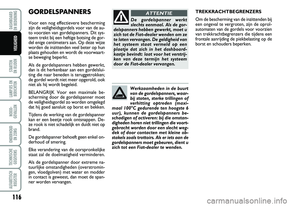 FIAT DUCATO 2007 Instructieboek (in Dutch) 116
STARTEN
EN RIJDEN
LAMPJES EN
BERICHTEN
NOOD-
GEVALLEN
ONDERHOUD
EN ZORG
TECHNISCHE
GEGEVENS
ALFABETISCH
REGISTER
DASHBOARD
EN BEDIENING
VEILIGHEID
GORDELSPANNERS
Voor een nog effectievere besc FIAT DUCATO 2007 Instructieboek (in Dutch) 116
STARTEN
EN RIJDEN
LAMPJES EN
BERICHTEN
NOOD-
GEVALLEN
ONDERHOUD
EN ZORG
TECHNISCHE
GEGEVENS
ALFABETISCH
REGISTER
DASHBOARD
EN BEDIENING
VEILIGHEID
GORDELSPANNERS
Voor een nog effectievere besc