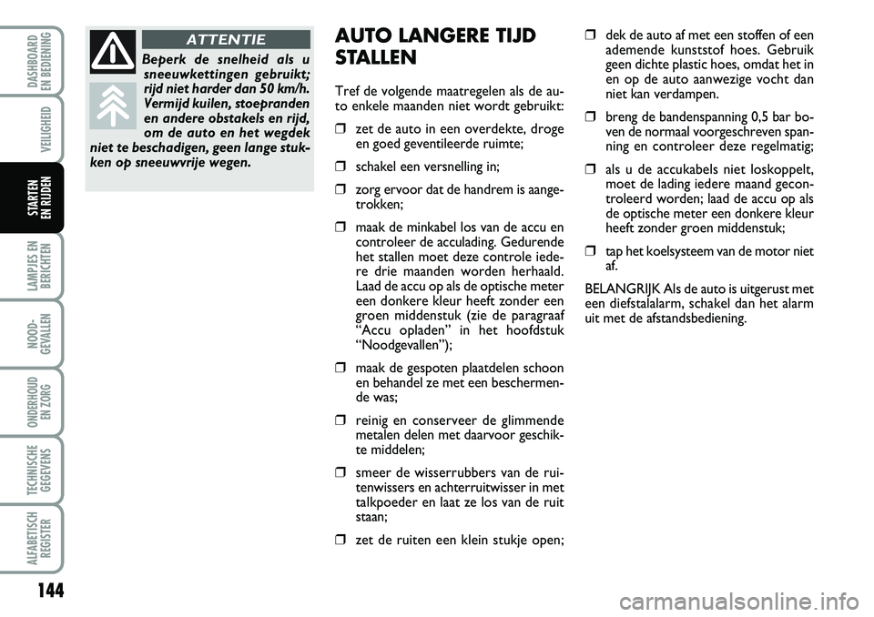 FIAT DUCATO 2007 Instructieboek (in Dutch) 144
LAMPJES EN
BERICHTEN
NOOD-
GEVALLEN
ONDERHOUD
EN ZORG
TECHNISCHE
GEGEVENS
ALFABETISCH
REGISTER
DASHBOARD
EN BEDIENING
VEILIGHEID
STARTEN
EN RIJDEN
AUTO LANGERE TIJD
STALLEN
Tref de volgende ma FIAT DUCATO 2007 Instructieboek (in Dutch) 144
LAMPJES EN
BERICHTEN
NOOD-
GEVALLEN
ONDERHOUD
EN ZORG
TECHNISCHE
GEGEVENS
ALFABETISCH
REGISTER
DASHBOARD
EN BEDIENING
VEILIGHEID
STARTEN
EN RIJDEN
AUTO LANGERE TIJD
STALLEN
Tref de volgende ma