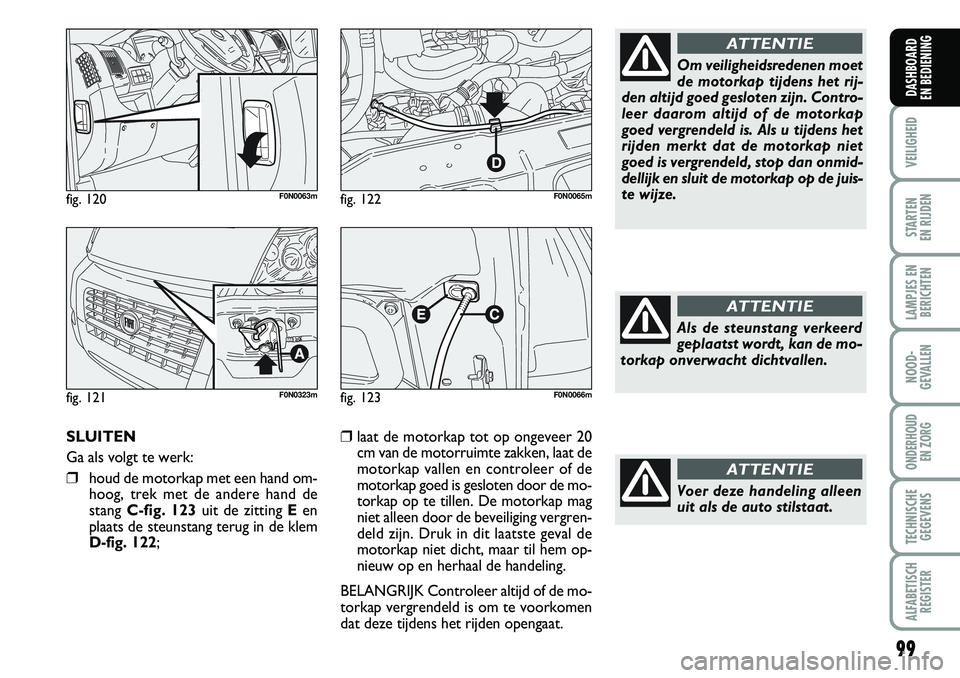 FIAT DUCATO 2007 Instructieboek (in Dutch) 99
VEILIGHEID
STARTEN
EN RIJDEN
LAMPJES EN
BERICHTEN
NOOD-
GEVALLEN
ONDERHOUD
EN ZORG
TECHNISCHE
GEGEVENS
ALFABETISCH
REGISTER
DASHBOARD
EN BEDIENING
fig. 120F0N0063m
fig. 121F0N0323m
fig. 122F0N00 FIAT DUCATO 2007 Instructieboek (in Dutch) 99
VEILIGHEID
STARTEN
EN RIJDEN
LAMPJES EN
BERICHTEN
NOOD-
GEVALLEN
ONDERHOUD
EN ZORG
TECHNISCHE
GEGEVENS
ALFABETISCH
REGISTER
DASHBOARD
EN BEDIENING
fig. 120F0N0063m
fig. 121F0N0323m
fig. 122F0N00