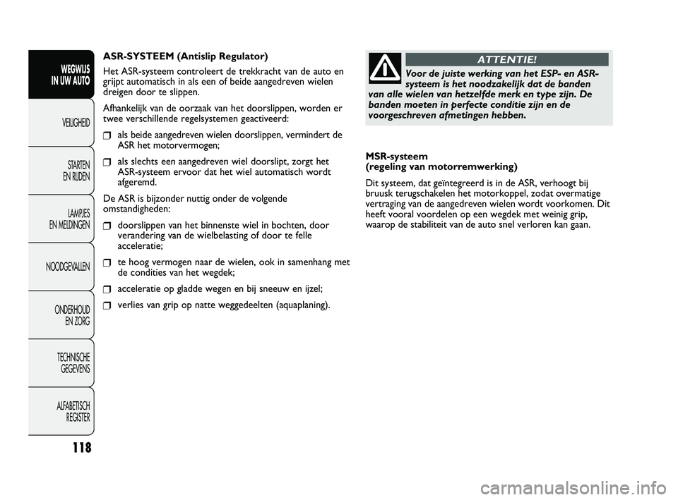 FIAT DUCATO 2010 Instructieboek (in Dutch) MSR-systeem
(regeling van motorremwerking)
Dit systeem, dat geïntegreerd is in de ASR, verhoogt bij
bruusk terugschakelen het motorkoppel, zodat overmatige
vertraging van de aangedreven wielen wordt FIAT DUCATO 2010 Instructieboek (in Dutch) MSR-systeem
(regeling van motorremwerking)
Dit systeem, dat geïntegreerd is in de ASR, verhoogt bij
bruusk terugschakelen het motorkoppel, zodat overmatige
vertraging van de aangedreven wielen wordt