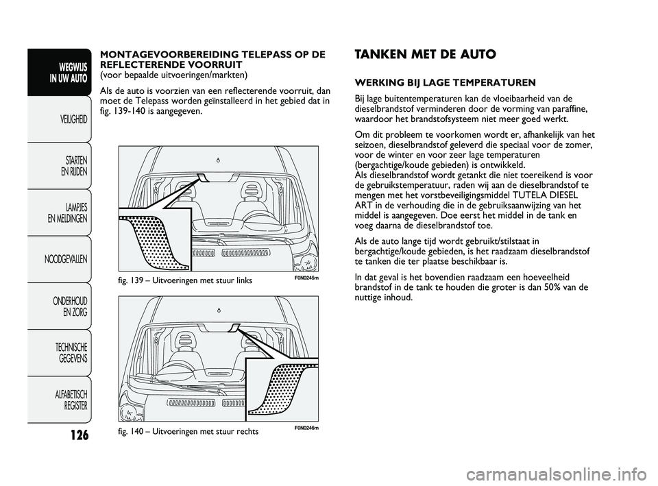 FIAT DUCATO 2009 Instructieboek (in Dutch) F0N0246mfig. 140 – Uitvoeringen met stuur rechts
F0N0245mfig. 139 – Uitvoeringen met stuur links
TANKEN MET DE AUTO
WERKING BIJ LAGE TEMPERATUREN
Bij lage buitentemperaturen kan de vloeibaarheid v FIAT DUCATO 2009 Instructieboek (in Dutch) F0N0246mfig. 140 – Uitvoeringen met stuur rechts
F0N0245mfig. 139 – Uitvoeringen met stuur links
TANKEN MET DE AUTO
WERKING BIJ LAGE TEMPERATUREN
Bij lage buitentemperaturen kan de vloeibaarheid v
