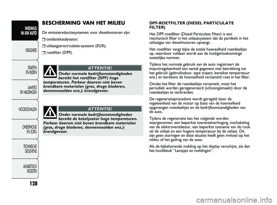 FIAT DUCATO 2009 Instructieboek (in Dutch) DPF-ROETFILTER (DIESEL PARTICULATE
FILTER)
Het DPF-roetfilter (Diesel Particulate Filter) is een
mechanisch filter in het uitlaatsysteem dat de partikels in het
uitlaatgas van dieselmotoren opvangt.
H FIAT DUCATO 2009 Instructieboek (in Dutch) DPF-ROETFILTER (DIESEL PARTICULATE
FILTER)
Het DPF-roetfilter (Diesel Particulate Filter) is een
mechanisch filter in het uitlaatsysteem dat de partikels in het
uitlaatgas van dieselmotoren opvangt.
H