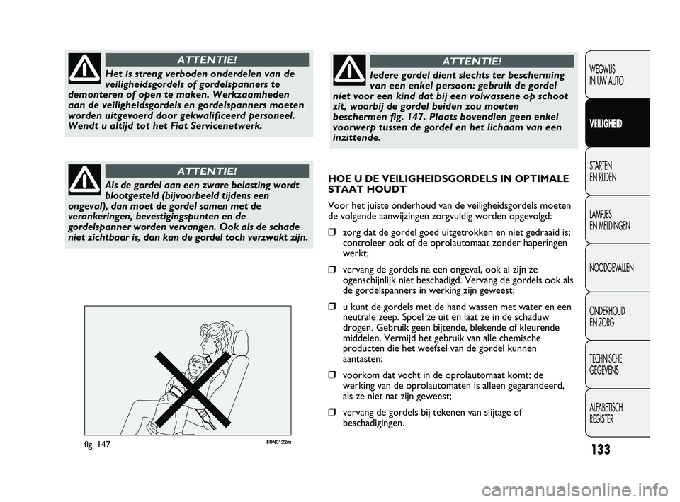 FIAT DUCATO 2009 Instructieboek (in Dutch) F0N0122mfig. 147133
WEGWIJS
IN UW AUTO
VEILIGHEID
STARTEN
EN RIJDEN
LAMPJES
EN MELDINGEN
NOODGEVALLEN
ONDERHOUD
EN ZORG
TECHNISCHE
GEGEVENS
ALFABETISCH
REGISTERHet is streng verboden onderdelen FIAT DUCATO 2009 Instructieboek (in Dutch) F0N0122mfig. 147133
WEGWIJS
IN UW AUTO
VEILIGHEID
STARTEN
EN RIJDEN
LAMPJES
EN MELDINGEN
NOODGEVALLEN
ONDERHOUD
EN ZORG
TECHNISCHE
GEGEVENS
ALFABETISCH
REGISTERHet is streng verboden onderdelen
