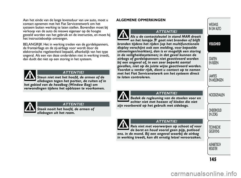 FIAT DUCATO 2010 Instructieboek (in Dutch) ALGEMENE OPMERKINGEN Aan het einde van de lange levensduur van uw auto, moet u
contact opnemen met het Fiat Servicenetwerk om het
systeem buiten werking te laten stellen. Bovendien moet bij
verkoop va FIAT DUCATO 2010 Instructieboek (in Dutch) ALGEMENE OPMERKINGEN Aan het einde van de lange levensduur van uw auto, moet u
contact opnemen met het Fiat Servicenetwerk om het
systeem buiten werking te laten stellen. Bovendien moet bij
verkoop va