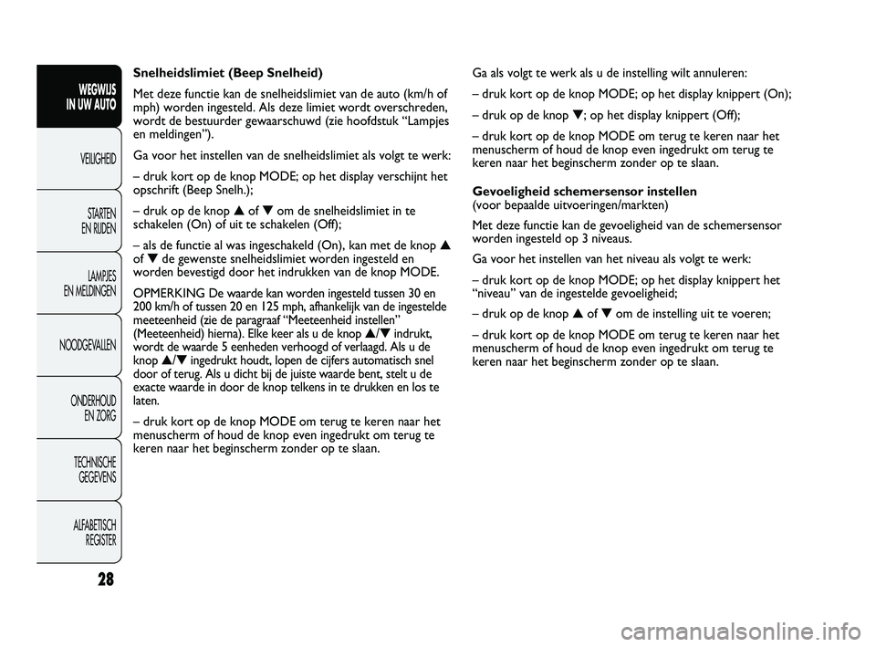 FIAT DUCATO 2011 Instructieboek (in Dutch) Ga als volgt te werk als u de instelling wilt annuleren:
– druk kort op de knop MODE; op het display knippert (On);
– druk op de knop ▼; op het display knippert (Off);
– druk kort op de knop FIAT DUCATO 2011 Instructieboek (in Dutch) Ga als volgt te werk als u de instelling wilt annuleren:
– druk kort op de knop MODE; op het display knippert (On);
– druk op de knop ▼; op het display knippert (Off);
– druk kort op de knop