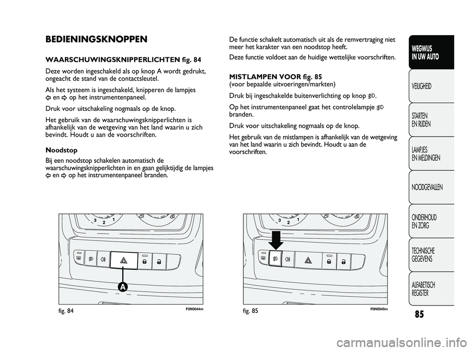 FIAT DUCATO 2010 Instructieboek (in Dutch) F0N0044mfig. 84F0N0045mfig. 85
De functie schakelt automatisch uit als de remvertraging niet
meer het karakter van een noodstop heeft.
Deze functie voldoet aan de huidige wettelijke voorschriften.
MI FIAT DUCATO 2010 Instructieboek (in Dutch) F0N0044mfig. 84F0N0045mfig. 85
De functie schakelt automatisch uit als de remvertraging niet
meer het karakter van een noodstop heeft.
Deze functie voldoet aan de huidige wettelijke voorschriften.
MI