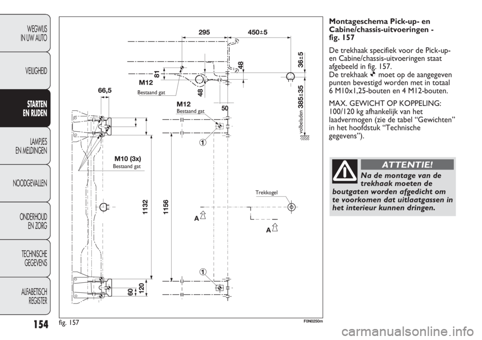FIAT DUCATO 2012 Instructieboek (in Dutch) 154
WEGWIJS
IN UW AUTO
VEILIGHEID
STARTEN
EN RIJDEN
LAMPJES
EN MELDINGEN
NOODGEVALLEN
ONDERHOUD
EN ZORG
TECHNISCHE
GEGEVENS
ALFABETISCH
REGISTER
Montageschema Pick-up- en
Cabine/chassis-uitvoeri FIAT DUCATO 2012 Instructieboek (in Dutch) 154
WEGWIJS
IN UW AUTO
VEILIGHEID
STARTEN
EN RIJDEN
LAMPJES
EN MELDINGEN
NOODGEVALLEN
ONDERHOUD
EN ZORG
TECHNISCHE
GEGEVENS
ALFABETISCH
REGISTER
Montageschema Pick-up- en
Cabine/chassis-uitvoeri