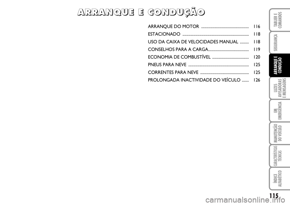 FIAT DUCATO 2006 Manual de Uso e Manutenção (in Portuguese) 115
LUZES
AVISADORAS
E MENSAGENS
EM
EMERGÊNCIA
MANUTENÇÃO
DO VEÍCULO
CARACTERÍSTICAS
TÉCNICAS
ÍNDICE
ALFABÉTICO
TABLIER E
COMANDOS
SEGURANÇA
ARRANQUE E
CONDUÇÃO
ARRANQUE DO MOTOR ...... FIAT DUCATO 2006 Manual de Uso e Manutenção (in Portuguese) 115
LUZES
AVISADORAS
E MENSAGENS
EM
EMERGÊNCIA
MANUTENÇÃO
DO VEÍCULO
CARACTERÍSTICAS
TÉCNICAS
ÍNDICE
ALFABÉTICO
TABLIER E
COMANDOS
SEGURANÇA
ARRANQUE E
CONDUÇÃO
ARRANQUE DO MOTOR ......