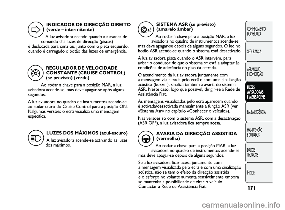 FIAT DUCATO 2009 Manual de Uso e Manutenção (in Portuguese) 171
CONHECIMENTO
DO VEÍCULO
SEGURANÇA
ARRANQUE
E CONDUÇÃO
LUZES
AVISADORAS
E MENSAGENS
EM EMERGÊNCIA
MANUTENÇÃO
E CUIDADOS
DADOS
TÉCNICOS
ÍNDICE
REGULADOR DE VELOCIDADE
CONSTANTE (CRU FIAT DUCATO 2009 Manual de Uso e Manutenção (in Portuguese) 171
CONHECIMENTO
DO VEÍCULO
SEGURANÇA
ARRANQUE
E CONDUÇÃO
LUZES
AVISADORAS
E MENSAGENS
EM EMERGÊNCIA
MANUTENÇÃO
E CUIDADOS
DADOS
TÉCNICOS
ÍNDICE
REGULADOR DE VELOCIDADE
CONSTANTE (CRU