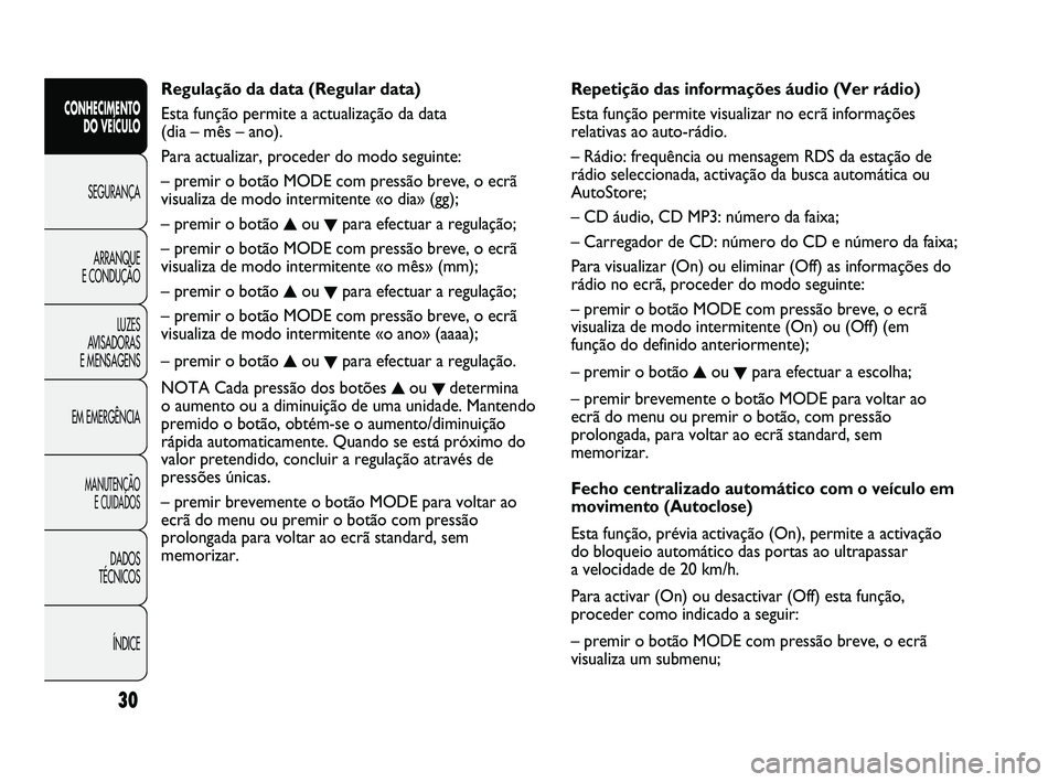 FIAT DUCATO 2009  Manual de Uso e Manutenção (in Portuguese) Repetição das informações áudio (Ver rádio)
Esta função permite visualizar no ecrã informações
relativas ao auto-rádio.
– Rádio: frequência ou mensagem RDS da estação de
rádio selec