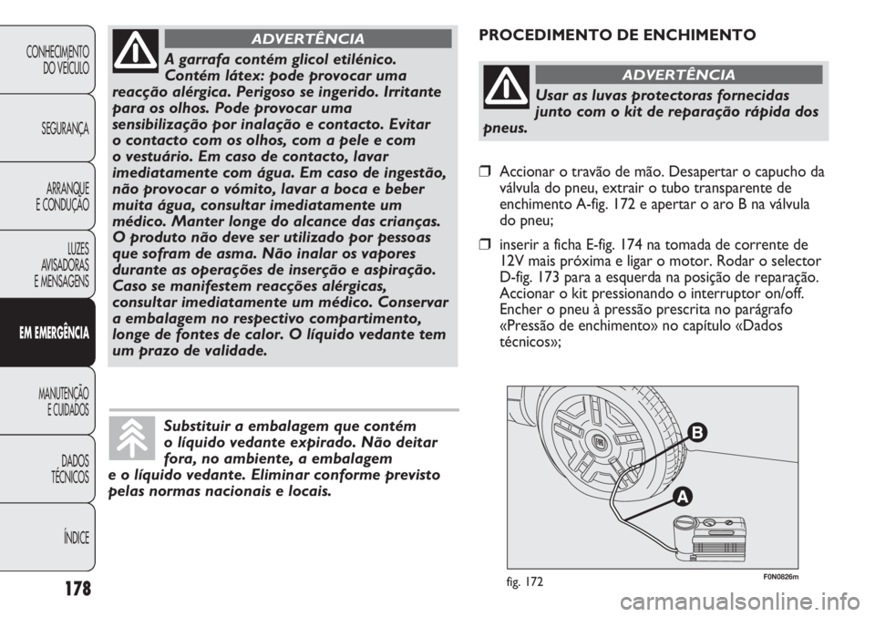 FIAT DUCATO 2011 Manual de Uso e Manutenção (in Portuguese) 178
F0N0826mfig. 172
PROCEDIMENTO DE ENCHIMENTO
CONHECIMENTO
DO VEÍCULO
SEGURANÇA
ARRANQUE
E CONDUÇÃO
LUZES
AVISADORAS
E MENSAGENS
EM EMERGÊNCIA
MANUTENÇÃO
E CUIDADOS
DADOS
TÉCNICOS
ÍNDICE FIAT DUCATO 2011 Manual de Uso e Manutenção (in Portuguese) 178
F0N0826mfig. 172
PROCEDIMENTO DE ENCHIMENTO
CONHECIMENTO
DO VEÍCULO
SEGURANÇA
ARRANQUE
E CONDUÇÃO
LUZES
AVISADORAS
E MENSAGENS
EM EMERGÊNCIA
MANUTENÇÃO
E CUIDADOS
DADOS
TÉCNICOS
ÍNDICE