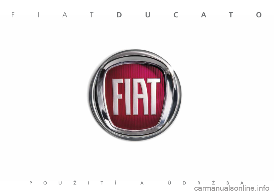 FIAT DUCATO 2011 Návod k použití a údržbě (in Czech) POUÎITÍ A ÚDRÎBA
FIATDUCATO FIAT DUCATO 2011 Návod k použití a údržbě (in Czech) POUÎITÍ A ÚDRÎBA
FIATDUCATO