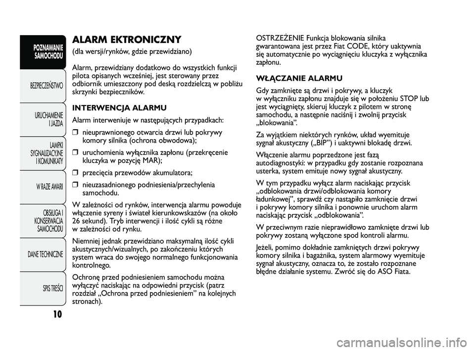 FIAT DUCATO 2008 Instrukcja obsługi (in Polish) OSTRZEŻENIE Funkcja blokowania silnika
gwarantowana jest przez Fiat CODE, który uaktywnia
się automatycznie po wyciągnięciu kluczyka z wyłącznika
zapłonu.
WŁĄCZANIE ALARMU
Gdy zamknięte są FIAT DUCATO 2008 Instrukcja obsługi (in Polish) OSTRZEŻENIE Funkcja blokowania silnika
gwarantowana jest przez Fiat CODE, który uaktywnia
się automatycznie po wyciągnięciu kluczyka z wyłącznika
zapłonu.
WŁĄCZANIE ALARMU
Gdy zamknięte są
