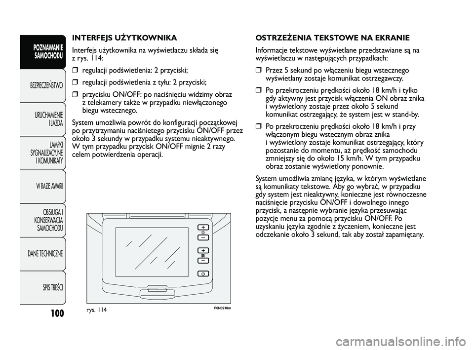 FIAT DUCATO 2008  Instrukcja obsługi (in Polish) 100
POZNAWANIE
SAMOCHODU
BEZPIECZE¡STWO
URUCHAMIENIE
I JAZDA
LAMPKI
SYGNALIZACYJNE
I KOMUNIKATY
W RAZIE AWARII
OBS¸UGA I
KONSERWACJA
SAMOCHODU
DANE TECHNICZNE
SPIS TREÂCI
F0N0216mrys. 114
OSTRZEŻE