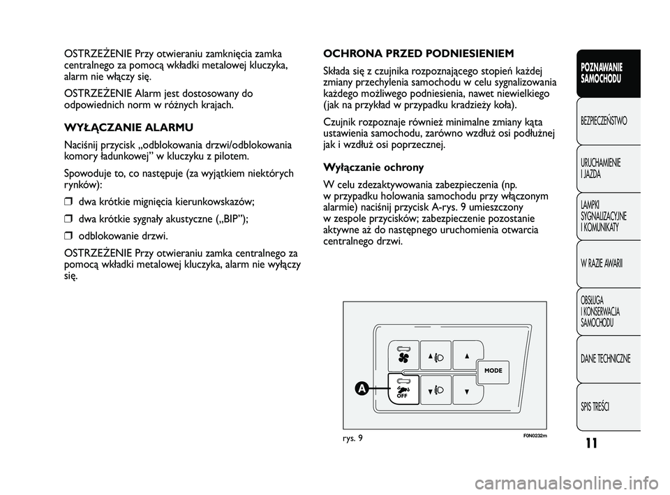 FIAT DUCATO 2010  Instrukcja obsługi (in Polish) 11
POZNAWANIE
SAMOCHODU
BEZPIECZE¡STWO
URUCHAMIENIE
I JAZDA
LAMPKI
SYGNALIZACYJNE
I KOMUNIKATY
W RAZIE AWARII
OBS¸UGA
I KONSERWACJA
SAMOCHODU
DANE TECHNICZNE
SPIS TREÂCI
F0N0232mrys. 9
OCHRONA PRZE