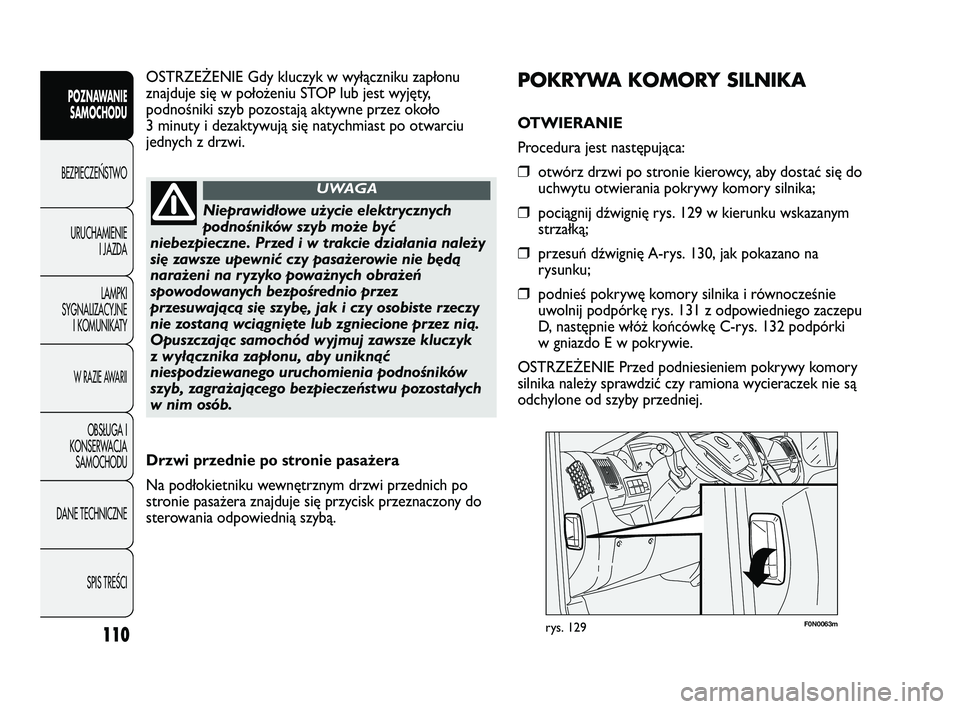 FIAT DUCATO 2008 Instrukcja obsługi (in Polish) 110
POZNAWANIE
SAMOCHODU
BEZPIECZE¡STWO
URUCHAMIENIE
I JAZDA
LAMPKI
SYGNALIZACYJNE
I KOMUNIKATY
W RAZIE AWARII
OBS¸UGA I
KONSERWACJA
SAMOCHODU
DANE TECHNICZNE
SPIS TREÂCI
F0N0063mrys. 129
POKRYWA K FIAT DUCATO 2008 Instrukcja obsługi (in Polish) 110
POZNAWANIE
SAMOCHODU
BEZPIECZE¡STWO
URUCHAMIENIE
I JAZDA
LAMPKI
SYGNALIZACYJNE
I KOMUNIKATY
W RAZIE AWARII
OBS¸UGA I
KONSERWACJA
SAMOCHODU
DANE TECHNICZNE
SPIS TREÂCI
F0N0063mrys. 129
POKRYWA K