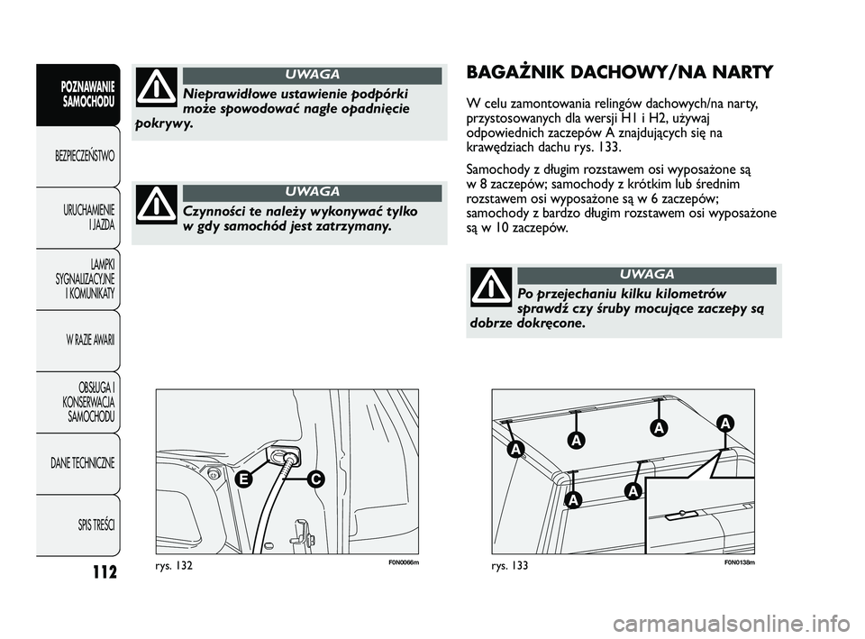 FIAT DUCATO 2008 Instrukcja obsługi (in Polish) 112
POZNAWANIE
SAMOCHODU
BEZPIECZE¡STWO
URUCHAMIENIE
I JAZDA
LAMPKI
SYGNALIZACYJNE
I KOMUNIKATY
W RAZIE AWARII
OBS¸UGA I
KONSERWACJA
SAMOCHODU
DANE TECHNICZNE
SPIS TREÂCI
F0N0066mrys. 132F0N0138mry FIAT DUCATO 2008 Instrukcja obsługi (in Polish) 112
POZNAWANIE
SAMOCHODU
BEZPIECZE¡STWO
URUCHAMIENIE
I JAZDA
LAMPKI
SYGNALIZACYJNE
I KOMUNIKATY
W RAZIE AWARII
OBS¸UGA I
KONSERWACJA
SAMOCHODU
DANE TECHNICZNE
SPIS TREÂCI
F0N0066mrys. 132F0N0138mry