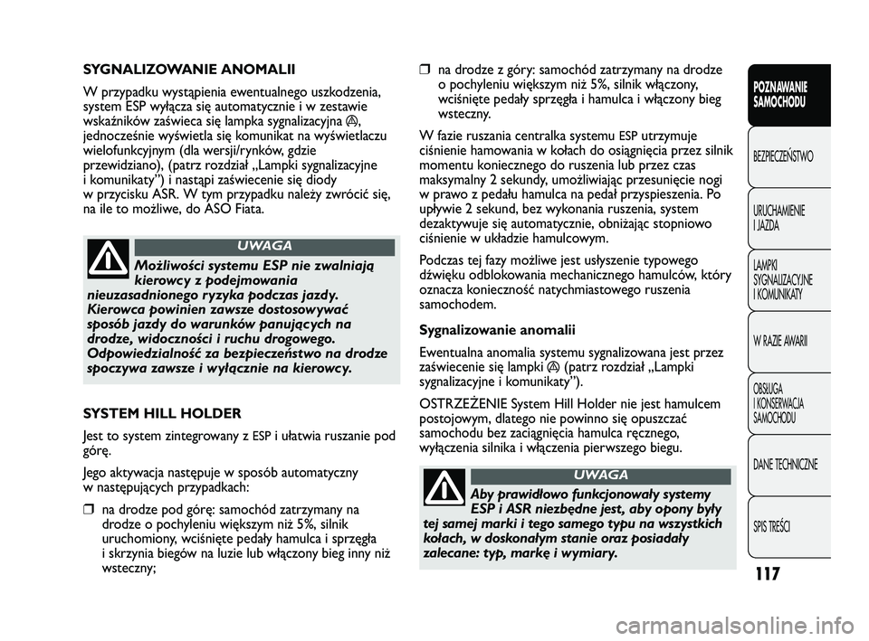 FIAT DUCATO 2008 Instrukcja obsługi (in Polish) 117
POZNAWANIE
SAMOCHODU
BEZPIECZE¡STWO
URUCHAMIENIE
I JAZDA
LAMPKI
SYGNALIZACYJNE
I KOMUNIKATY
W RAZIE AWARII
OBS¸UGA
I KONSERWACJA
SAMOCHODU
DANE TECHNICZNE
SPIS TREÂCI
❒na drodze z góry: samo FIAT DUCATO 2008 Instrukcja obsługi (in Polish) 117
POZNAWANIE
SAMOCHODU
BEZPIECZE¡STWO
URUCHAMIENIE
I JAZDA
LAMPKI
SYGNALIZACYJNE
I KOMUNIKATY
W RAZIE AWARII
OBS¸UGA
I KONSERWACJA
SAMOCHODU
DANE TECHNICZNE
SPIS TREÂCI
❒na drodze z góry: samo