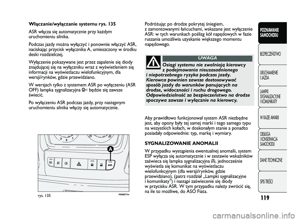 FIAT DUCATO 2008 Instrukcja obsługi (in Polish) 119
POZNAWANIE
SAMOCHODU
BEZPIECZE¡STWO
URUCHAMIENIE
I JAZDA
LAMPKI
SYGNALIZACYJNE
I KOMUNIKATY
W RAZIE AWARII
OBS¸UGA
I KONSERWACJA
SAMOCHODU
DANE TECHNICZNE
SPIS TREÂCI
Aby prawidłowo funkcjonow FIAT DUCATO 2008 Instrukcja obsługi (in Polish) 119
POZNAWANIE
SAMOCHODU
BEZPIECZE¡STWO
URUCHAMIENIE
I JAZDA
LAMPKI
SYGNALIZACYJNE
I KOMUNIKATY
W RAZIE AWARII
OBS¸UGA
I KONSERWACJA
SAMOCHODU
DANE TECHNICZNE
SPIS TREÂCI
Aby prawidłowo funkcjonow