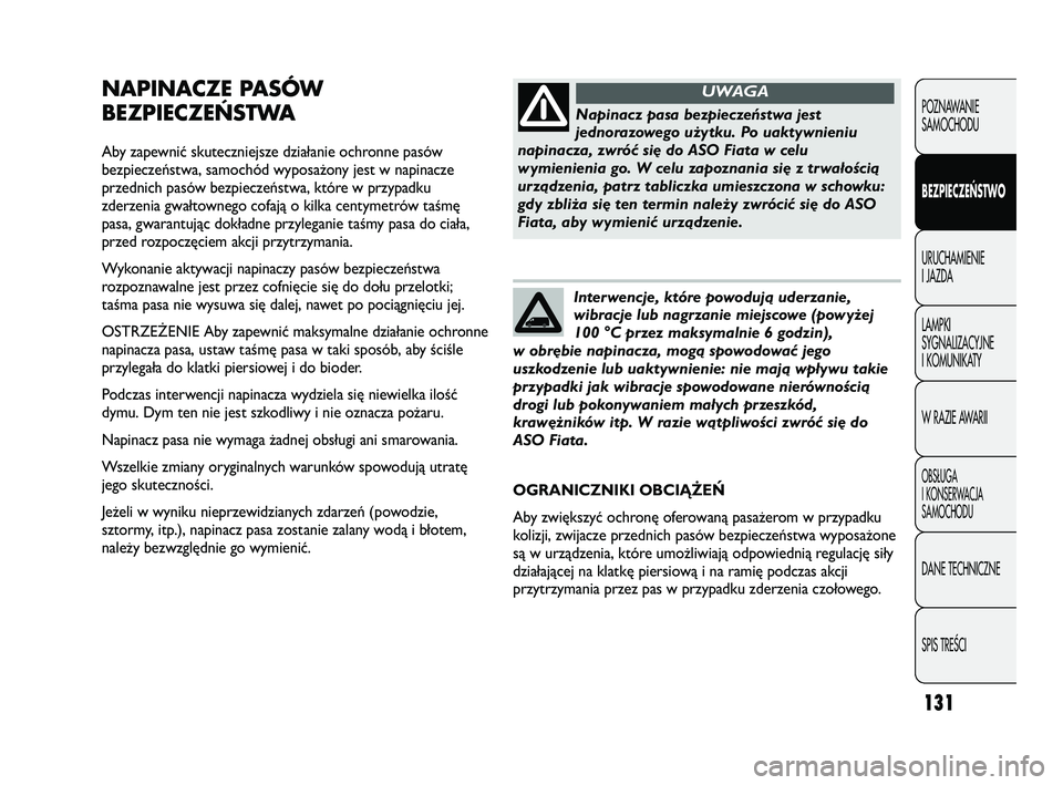 FIAT DUCATO 2008  Instrukcja obsługi (in Polish) 131
POZNAWANIE
SAMOCHODU
BEZPIECZEŃSTWO
URUCHAMIENIE
I JAZDA
LAMPKI
SYGNALIZACYJNE
I KOMUNIKATY
W RAZIE AWARII
OBS¸UGA
I KONSERWACJA
SAMOCHODU
DANE TECHNICZNE
SPIS TREÂCI
NAPINACZE PASÓW
BEZPIECZE