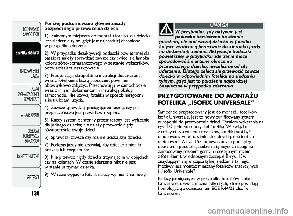 FIAT DUCATO 2008  Instrukcja obsługi (in Polish) 138
POZNAWANIE
SAMOCHODU
BEZPIECZEŃSTWO
URUCHAMIENIE I
JAZDA
LAMPKI
SYGNALIZACYJNE I
KOMUNIKATY
W RAZIE AWARII
OBS¸UGA I
KONSERWACJA
SAMOCHODU
DANE TECHNICZNE
SPIS TREÂCI
Poniżej podsumowano głó