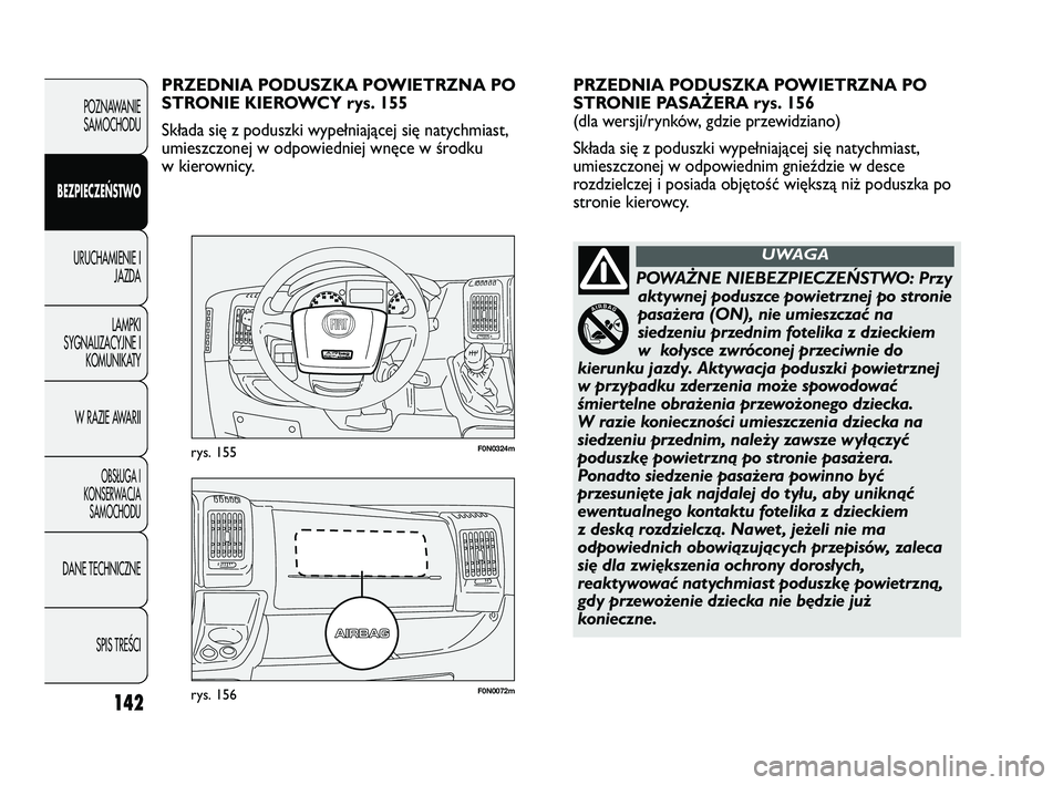 FIAT DUCATO 2008  Instrukcja obsługi (in Polish) 142
POZNAWANIE
SAMOCHODU
BEZPIECZEŃSTWO
URUCHAMIENIE I
JAZDA
LAMPKI
SYGNALIZACYJNE I
KOMUNIKATY
W RAZIE AWARII
OBS¸UGA I
KONSERWACJA
SAMOCHODU
DANE TECHNICZNE
SPIS TREÂCI
F0N0072mrys. 156
F0N0324mr