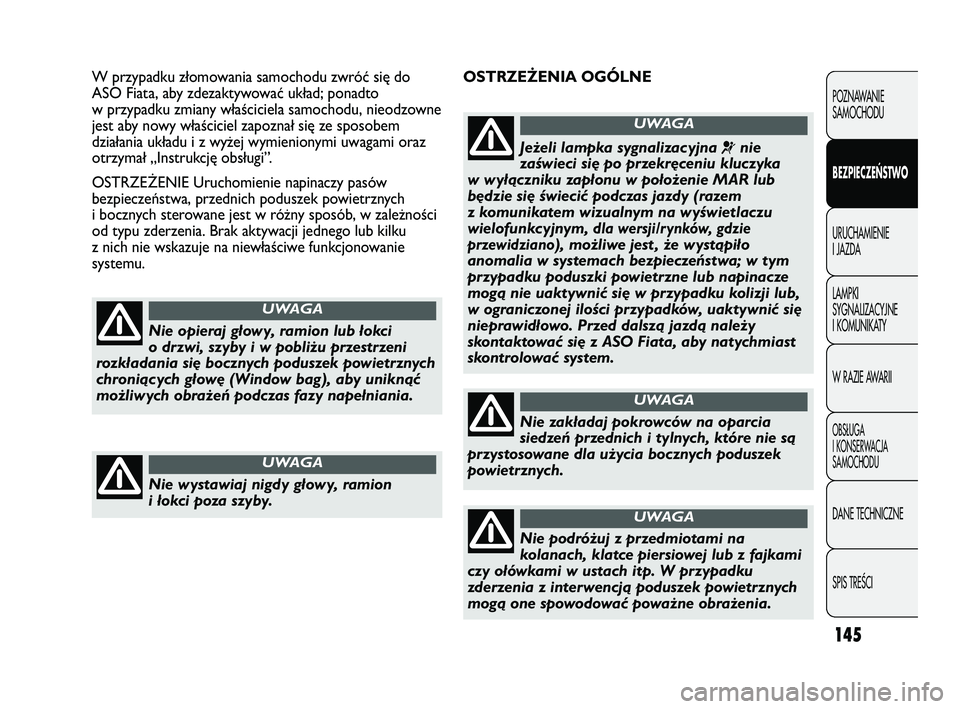 FIAT DUCATO 2008  Instrukcja obsługi (in Polish) 145
POZNAWANIE
SAMOCHODU
BEZPIECZEŃSTWO
URUCHAMIENIE
I JAZDA
LAMPKI
SYGNALIZACYJNE
I KOMUNIKATY
W RAZIE AWARII
OBS¸UGA
I KONSERWACJA
SAMOCHODU
DANE TECHNICZNE
SPIS TREÂCI
OSTRZEŻENIA OGÓLNE W prz