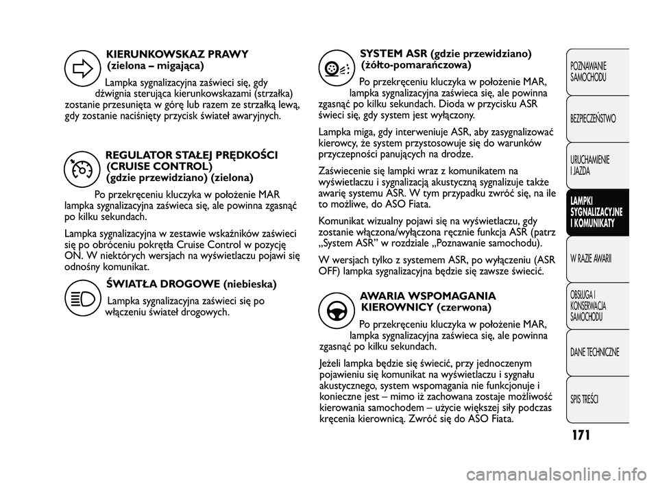 FIAT DUCATO 2008  Instrukcja obsługi (in Polish) 171
POZNAWANIE
SAMOCHODU
BEZPIECZE¡STWO
URUCHAMIENIE
I JAZDA
LAMPKI
SYGNALIZACYJNE
I KOMUNIKATY
W RAZIE AWARII
OBS¸UGA I
KONSERWACJA
SAMOCHODU
DANE TECHNICZNE
SPIS TREÂCI
REGULATOR STAŁEJ PRĘDKO