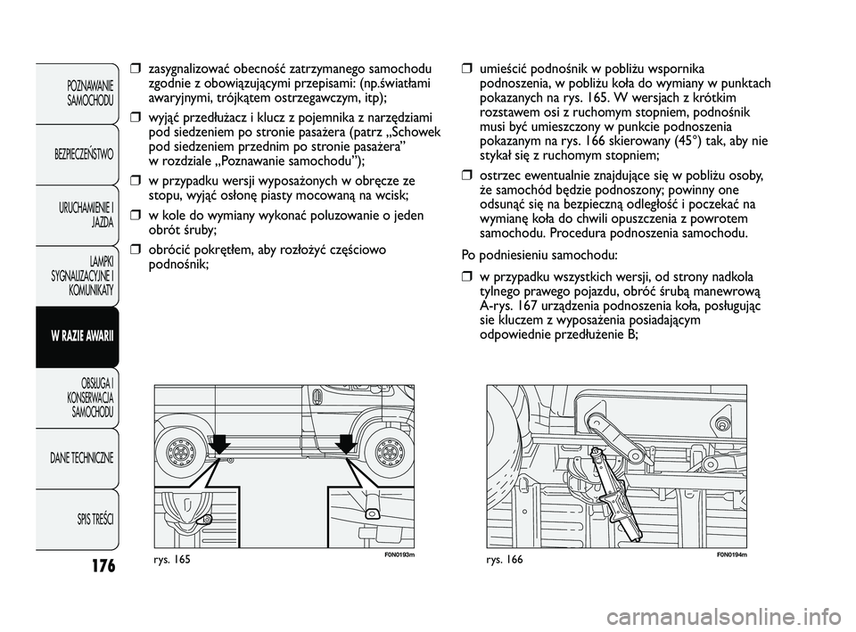 FIAT DUCATO 2008  Instrukcja obsługi (in Polish) 176
POZNAWANIE
SAMOCHODU
BEZPIECZE¡STWO
URUCHAMIENIE I
JAZDA
LAMPKI
SYGNALIZACYJNE I
KOMUNIKATY
W RAZIE AWARII
OBS¸UGA I
KONSERWACJA
SAMOCHODU
DANE TECHNICZNE
SPIS TREÂCI
F0N0193mrys. 165F0N0194mry