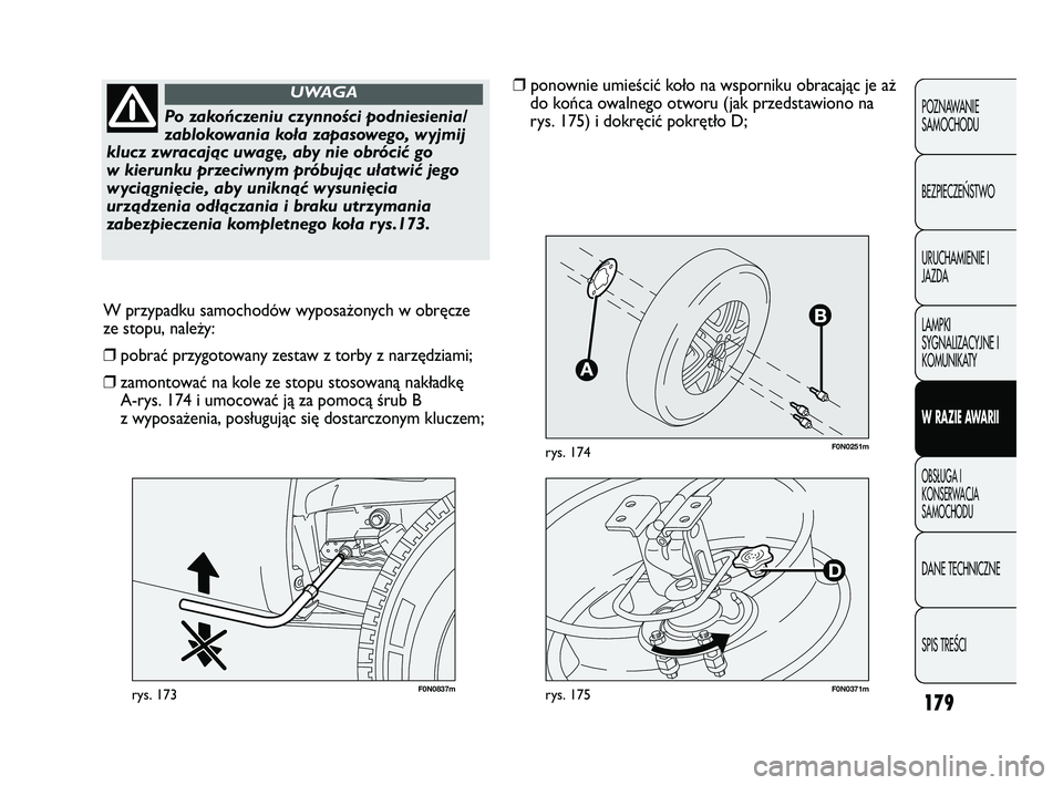 FIAT DUCATO 2008  Instrukcja obsługi (in Polish) 179
POZNAWANIE
SAMOCHODU
BEZPIECZE¡STWO
URUCHAMIENIE I
JAZDA
LAMPKI
SYGNALIZACYJNE I
KOMUNIKATY
W RAZIE AWARII
OBS¸UGA I
KONSERWACJA
SAMOCHODU
DANE TECHNICZNE
SPIS TREÂCI
F0N0251mrys. 174
F0N0837mr