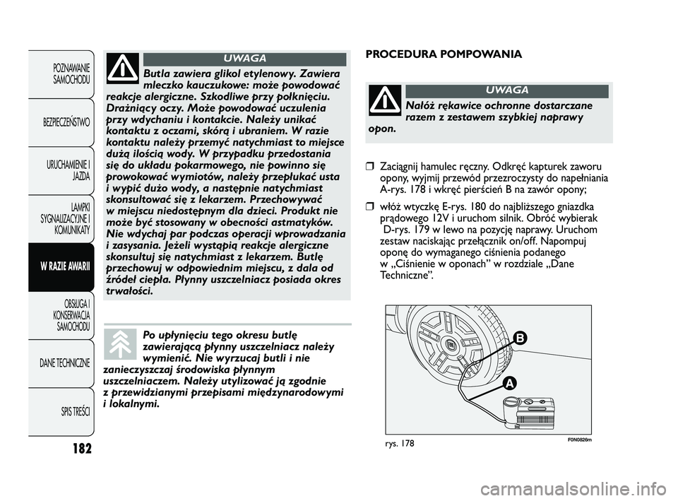FIAT DUCATO 2008  Instrukcja obsługi (in Polish) 182
POZNAWANIE
SAMOCHODU
BEZPIECZE¡STWO
URUCHAMIENIE I
JAZDA
LAMPKI
SYGNALIZACYJNE I
KOMUNIKATY
W RAZIE AWARII
OBS¸UGA I
KONSERWACJA
SAMOCHODU
DANE TECHNICZNE
SPIS TREÂCI
F0N0826mrys. 178
PROCEDURA