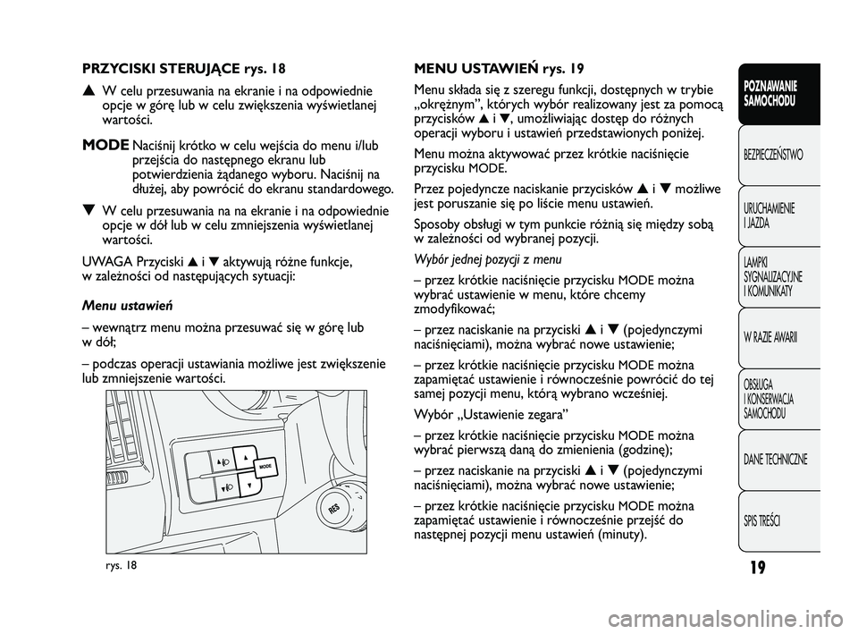 FIAT DUCATO 2008 Instrukcja obsługi (in Polish) 19
POZNAWANIE
SAMOCHODU
BEZPIECZE¡STWO
URUCHAMIENIE
I JAZDA
LAMPKI
SYGNALIZACYJNE
I KOMUNIKATY
W RAZIE AWARII
OBS¸UGA
I KONSERWACJA
SAMOCHODU
DANE TECHNICZNE
SPIS TREÂCI
rys. 18
MENU USTAWIEŃ rys. FIAT DUCATO 2008 Instrukcja obsługi (in Polish) 19
POZNAWANIE
SAMOCHODU
BEZPIECZE¡STWO
URUCHAMIENIE
I JAZDA
LAMPKI
SYGNALIZACYJNE
I KOMUNIKATY
W RAZIE AWARII
OBS¸UGA
I KONSERWACJA
SAMOCHODU
DANE TECHNICZNE
SPIS TREÂCI
rys. 18
MENU USTAWIEŃ rys.