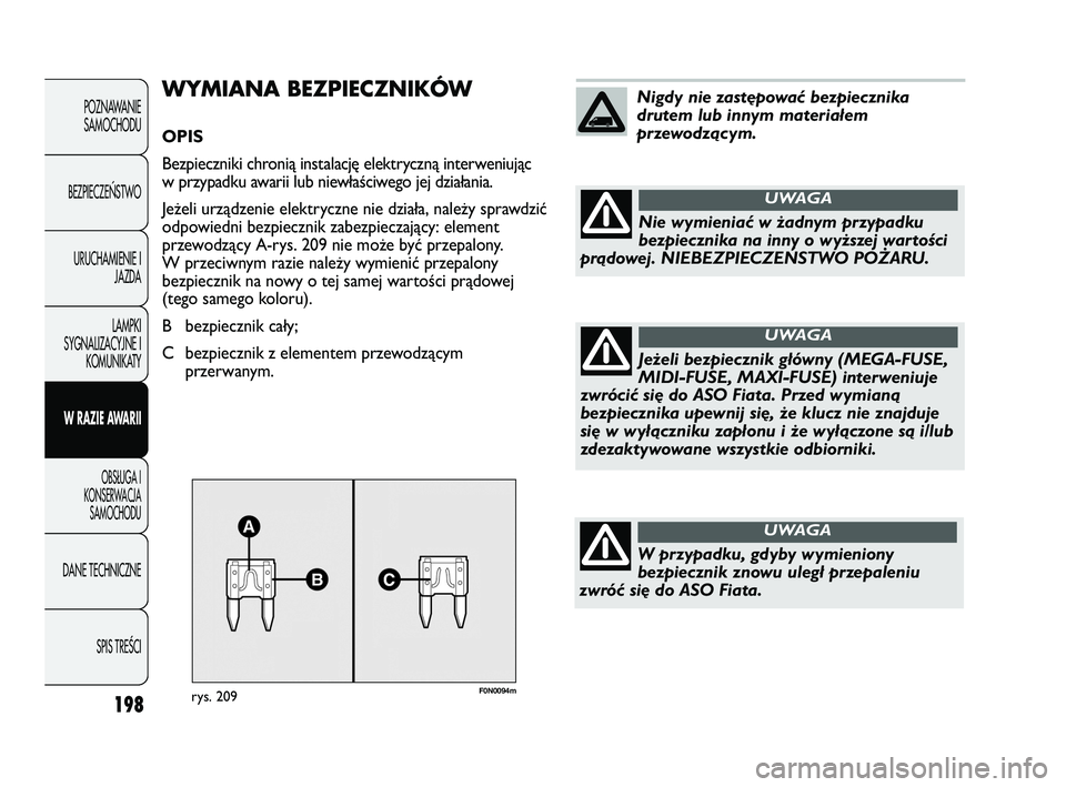 FIAT DUCATO 2008 Instrukcja obsługi (in Polish) 198
POZNAWANIE
SAMOCHODU
BEZPIECZE¡STWO
URUCHAMIENIE I
JAZDA
LAMPKI
SYGNALIZACYJNE I
KOMUNIKATY
W RAZIE AWARII
OBS¸UGA I
KONSERWACJA
SAMOCHODU
DANE TECHNICZNE
SPIS TREÂCI
F0N0094mrys. 209
WYMIANA B FIAT DUCATO 2008 Instrukcja obsługi (in Polish) 198
POZNAWANIE
SAMOCHODU
BEZPIECZE¡STWO
URUCHAMIENIE I
JAZDA
LAMPKI
SYGNALIZACYJNE I
KOMUNIKATY
W RAZIE AWARII
OBS¸UGA I
KONSERWACJA
SAMOCHODU
DANE TECHNICZNE
SPIS TREÂCI
F0N0094mrys. 209
WYMIANA B
