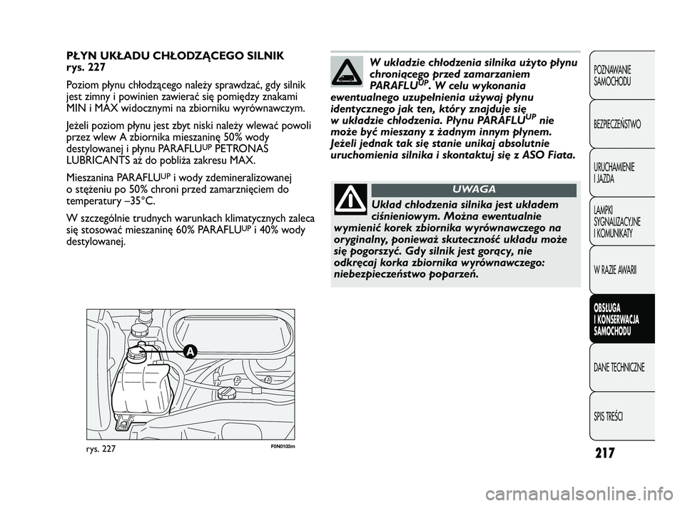 FIAT DUCATO 2008  Instrukcja obsługi (in Polish) 217
POZNAWANIE
SAMOCHODU
BEZPIECZEŃSTWO
URUCHAMIENIE
I JAZDA
LAMPKI
SYGNALIZACYJNE
I KOMUNIKATY
W RAZIE AWARII
OBS�UGA
I KONSERWACJA
SAMOCHODU
DANE TECHNICZNE
SPIS TREŚCI
F0N0103mrys. 227
PŁYN UKŁ