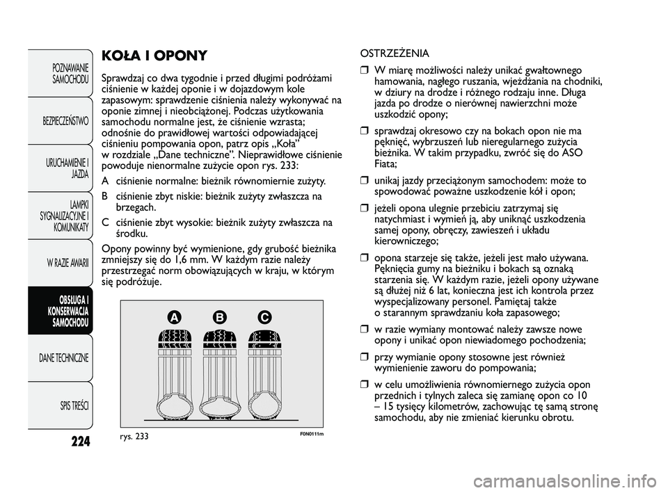 FIAT DUCATO 2008  Instrukcja obsługi (in Polish) 224
POZNAWANIE
SAMOCHODU
BEZPIECZEŃSTWO
URUCHAMIENIE I
JAZDA
LAMPKI
SYGNALIZACYJNE I
KOMUNIKATY
W RAZIE AWARII
OBS�UGA I
KONSERWACJA
SAMOCHODU
DANE TECHNICZNE
SPIS TREŚCI
F0N0111mrys. 233
OSTRZEŻEN