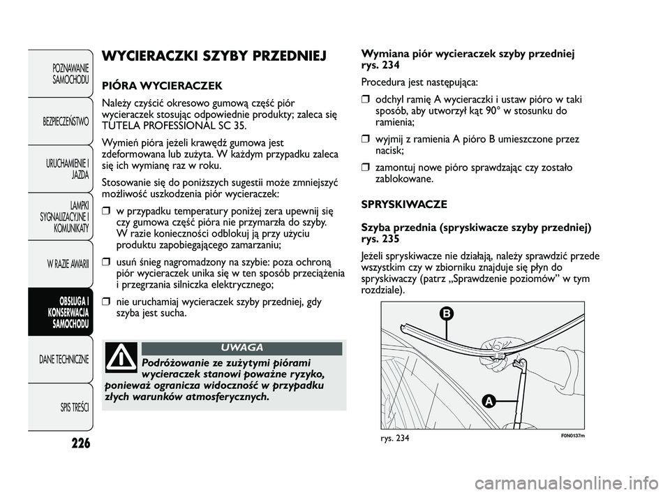 FIAT DUCATO 2008  Instrukcja obsługi (in Polish) 226
POZNAWANIE
SAMOCHODU
BEZPIECZEŃSTWO
URUCHAMIENIE I
JAZDA
LAMPKI
SYGNALIZACYJNE I
KOMUNIKATY
W RAZIE AWARII
OBS�UGA I
KONSERWACJA
SAMOCHODU
DANE TECHNICZNE
SPIS TREŚCI
F0N0137mrys. 234
Wymiana pi