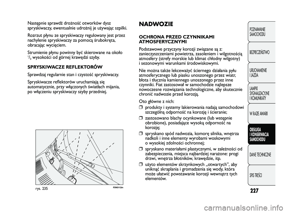 FIAT DUCATO 2008  Instrukcja obsługi (in Polish) 227
POZNAWANIE
SAMOCHODU
BEZPIECZEŃSTWO
URUCHAMIENIE
I JAZDA
LAMPKI
SYGNALIZACYJNE
I KOMUNIKATY
W RAZIE AWARII
OBS�UGA
I KONSERWACJA
SAMOCHODU
DANE TECHNICZNE
SPIS TREŚCI
F0N0112mrys. 235
NADWOZIE
O