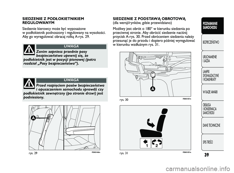 FIAT DUCATO 2008  Instrukcja obsługi (in Polish) 39
POZNAWANIE
SAMOCHODU
BEZPIECZE¡STWO
URUCHAMIENIE
I JAZDA
LAMPKI
SYGNALIZACYJNE
I KOMUNIKATY
W RAZIE AWARII
OBS¸UGA
I KONSERWACJA
SAMOCHODU
DANE TECHNICZNE
SPIS TREÂCI
F0N0148mrys. 29
12
F0N0187m