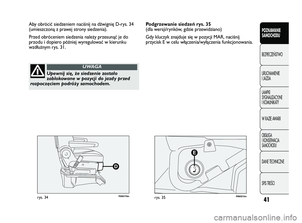FIAT DUCATO 2008 Instrukcja obsługi (in Polish) 41
POZNAWANIE
SAMOCHODU
BEZPIECZE¡STWO
URUCHAMIENIE
I JAZDA
LAMPKI
SYGNALIZACYJNE
I KOMUNIKATY
W RAZIE AWARII
OBS¸UGA
I KONSERWACJA
SAMOCHODU
DANE TECHNICZNE
SPIS TREÂCI
F0N0175mrys. 34F0N0213mrys. FIAT DUCATO 2008 Instrukcja obsługi (in Polish) 41
POZNAWANIE
SAMOCHODU
BEZPIECZE¡STWO
URUCHAMIENIE
I JAZDA
LAMPKI
SYGNALIZACYJNE
I KOMUNIKATY
W RAZIE AWARII
OBS¸UGA
I KONSERWACJA
SAMOCHODU
DANE TECHNICZNE
SPIS TREÂCI
F0N0175mrys. 34F0N0213mrys.