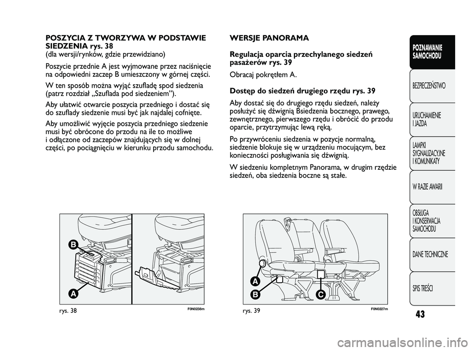 FIAT DUCATO 2008 Instrukcja obsługi (in Polish) F0N0238mrys. 38
POSZYCIA Z TWORZYWA W PODSTAWIE
SIEDZENIA rys. 38
(dla wersji/rynków, gdzie przewidziano)
Poszycie przednie A jest wyjmowane przez naciśnięcie
na odpowiedni zaczep B umieszczony w g FIAT DUCATO 2008 Instrukcja obsługi (in Polish) F0N0238mrys. 38
POSZYCIA Z TWORZYWA W PODSTAWIE
SIEDZENIA rys. 38
(dla wersji/rynków, gdzie przewidziano)
Poszycie przednie A jest wyjmowane przez naciśnięcie
na odpowiedni zaczep B umieszczony w g