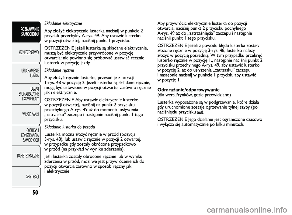 FIAT DUCATO 2008 Instrukcja obsługi (in Polish) 50
POZNAWANIE
SAMOCHODU
BEZPIECZE¡STWO
URUCHAMIENIE
I JAZDA
LAMPKI
SYGNALIZACYJNE
I KOMUNIKATY
W RAZIE AWARII
OBS¸UGA I
KONSERWACJA
SAMOCHODU
DANE TECHNICZNE
SPIS TREÂCI
Aby przywrócić elektryczn FIAT DUCATO 2008 Instrukcja obsługi (in Polish) 50
POZNAWANIE
SAMOCHODU
BEZPIECZE¡STWO
URUCHAMIENIE
I JAZDA
LAMPKI
SYGNALIZACYJNE
I KOMUNIKATY
W RAZIE AWARII
OBS¸UGA I
KONSERWACJA
SAMOCHODU
DANE TECHNICZNE
SPIS TREÂCI
Aby przywrócić elektryczn