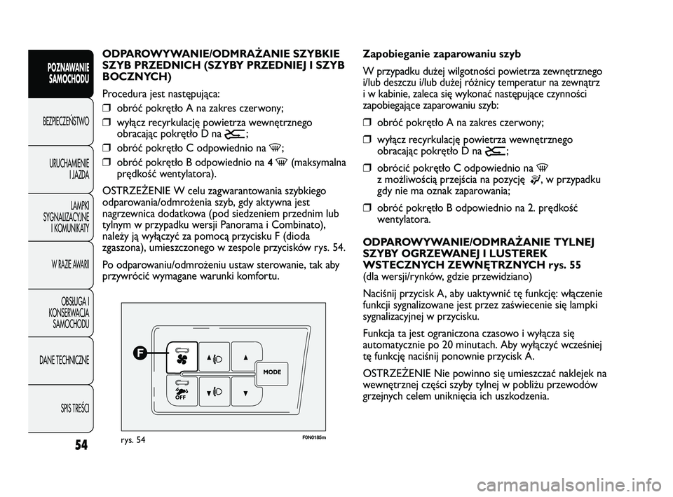 FIAT DUCATO 2008 Instrukcja obsługi (in Polish) 54
POZNAWANIE
SAMOCHODU
BEZPIECZE¡STWO
URUCHAMIENIE
I JAZDA
LAMPKI
SYGNALIZACYJNE
I KOMUNIKATY
W RAZIE AWARII
OBS¸UGA I
KONSERWACJA
SAMOCHODU
DANE TECHNICZNE
SPIS TREÂCI
F0N0185mrys. 54
Zapobiegani FIAT DUCATO 2008 Instrukcja obsługi (in Polish) 54
POZNAWANIE
SAMOCHODU
BEZPIECZE¡STWO
URUCHAMIENIE
I JAZDA
LAMPKI
SYGNALIZACYJNE
I KOMUNIKATY
W RAZIE AWARII
OBS¸UGA I
KONSERWACJA
SAMOCHODU
DANE TECHNICZNE
SPIS TREÂCI
F0N0185mrys. 54
Zapobiegani