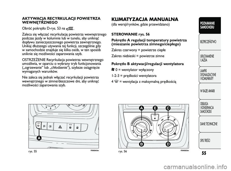 FIAT DUCATO 2008 Instrukcja obsługi (in Polish) 55
POZNAWANIE
SAMOCHODU
BEZPIECZE¡STWO
URUCHAMIENIE
I JAZDA
LAMPKI
SYGNALIZACYJNE
I KOMUNIKATY
W RAZIE AWARII
OBS¸UGA
I KONSERWACJA
SAMOCHODU
DANE TECHNICZNE
SPIS TREÂCI
F0N0043mrys. 55
KLIMATYZACJ FIAT DUCATO 2008 Instrukcja obsługi (in Polish) 55
POZNAWANIE
SAMOCHODU
BEZPIECZE¡STWO
URUCHAMIENIE
I JAZDA
LAMPKI
SYGNALIZACYJNE
I KOMUNIKATY
W RAZIE AWARII
OBS¸UGA
I KONSERWACJA
SAMOCHODU
DANE TECHNICZNE
SPIS TREÂCI
F0N0043mrys. 55
KLIMATYZACJ