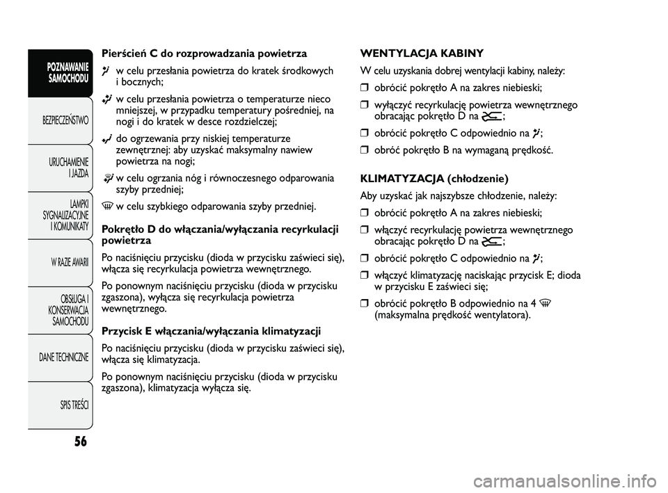 FIAT DUCATO 2008 Instrukcja obsługi (in Polish) 56
POZNAWANIE
SAMOCHODU
BEZPIECZE¡STWO
URUCHAMIENIE
I JAZDA
LAMPKI
SYGNALIZACYJNE
I KOMUNIKATY
W RAZIE AWARII
OBS¸UGA I
KONSERWACJA
SAMOCHODU
DANE TECHNICZNE
SPIS TREÂCI
Pierścień C do rozprowadz FIAT DUCATO 2008 Instrukcja obsługi (in Polish) 56
POZNAWANIE
SAMOCHODU
BEZPIECZE¡STWO
URUCHAMIENIE
I JAZDA
LAMPKI
SYGNALIZACYJNE
I KOMUNIKATY
W RAZIE AWARII
OBS¸UGA I
KONSERWACJA
SAMOCHODU
DANE TECHNICZNE
SPIS TREÂCI
Pierścień C do rozprowadz