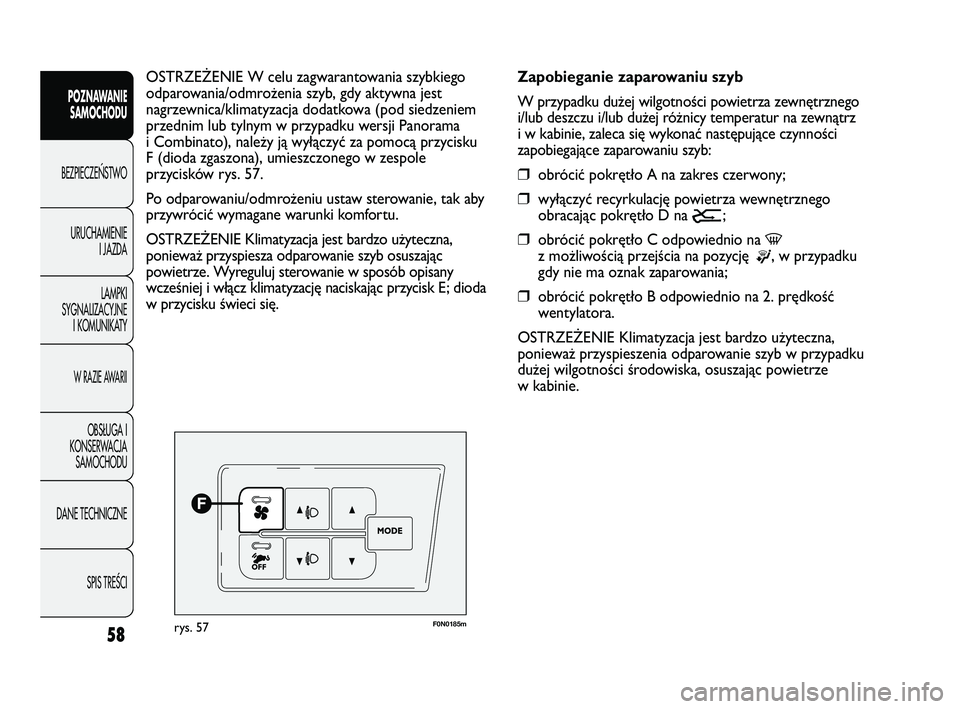 FIAT DUCATO 2008 Instrukcja obsługi (in Polish) 58
POZNAWANIE
SAMOCHODU
BEZPIECZE¡STWO
URUCHAMIENIE
I JAZDA
LAMPKI
SYGNALIZACYJNE
I KOMUNIKATY
W RAZIE AWARII
OBS¸UGA I
KONSERWACJA
SAMOCHODU
DANE TECHNICZNE
SPIS TREÂCI
F0N0185mrys. 57
Zapobiegani FIAT DUCATO 2008 Instrukcja obsługi (in Polish) 58
POZNAWANIE
SAMOCHODU
BEZPIECZE¡STWO
URUCHAMIENIE
I JAZDA
LAMPKI
SYGNALIZACYJNE
I KOMUNIKATY
W RAZIE AWARII
OBS¸UGA I
KONSERWACJA
SAMOCHODU
DANE TECHNICZNE
SPIS TREÂCI
F0N0185mrys. 57
Zapobiegani