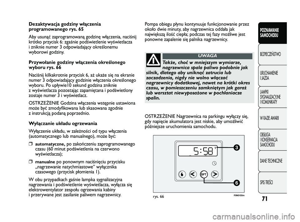 FIAT DUCATO 2008 Instrukcja obsługi (in Polish) 71
POZNAWANIE
SAMOCHODU
BEZPIECZE¡STWO
URUCHAMIENIE
I JAZDA
LAMPKI
SYGNALIZACYJNE
I KOMUNIKATY
W RAZIE AWARII
OBS¸UGA
I KONSERWACJA
SAMOCHODU
DANE TECHNICZNE
SPIS TREÂCI
Dezaktywacja godziny włąc FIAT DUCATO 2008 Instrukcja obsługi (in Polish) 71
POZNAWANIE
SAMOCHODU
BEZPIECZE¡STWO
URUCHAMIENIE
I JAZDA
LAMPKI
SYGNALIZACYJNE
I KOMUNIKATY
W RAZIE AWARII
OBS¸UGA
I KONSERWACJA
SAMOCHODU
DANE TECHNICZNE
SPIS TREÂCI
Dezaktywacja godziny włąc