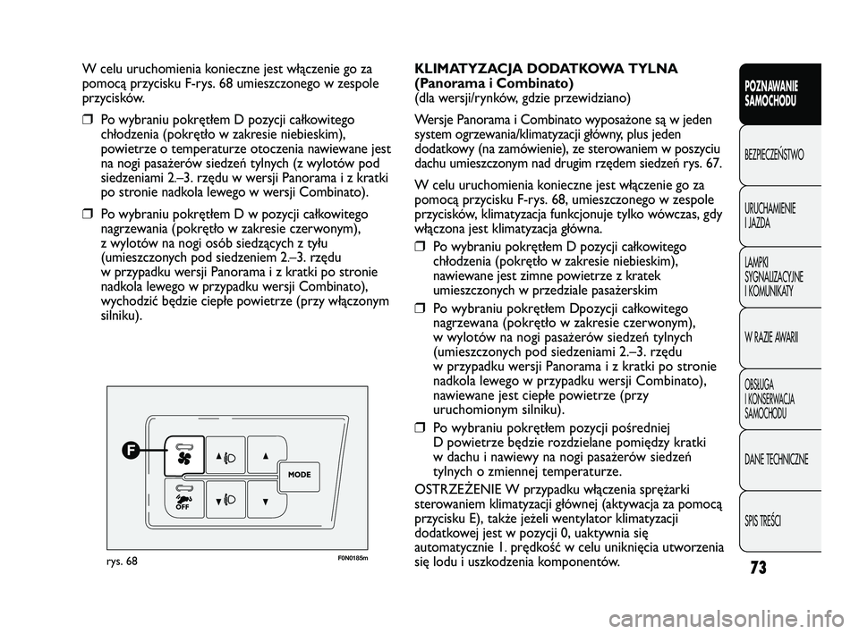 FIAT DUCATO 2008 Instrukcja obsługi (in Polish) 73
POZNAWANIE
SAMOCHODU
BEZPIECZE¡STWO
URUCHAMIENIE
I JAZDA
LAMPKI
SYGNALIZACYJNE
I KOMUNIKATY
W RAZIE AWARII
OBS¸UGA
I KONSERWACJA
SAMOCHODU
DANE TECHNICZNE
SPIS TREÂCI
W celu uruchomienia koniecz FIAT DUCATO 2008 Instrukcja obsługi (in Polish) 73
POZNAWANIE
SAMOCHODU
BEZPIECZE¡STWO
URUCHAMIENIE
I JAZDA
LAMPKI
SYGNALIZACYJNE
I KOMUNIKATY
W RAZIE AWARII
OBS¸UGA
I KONSERWACJA
SAMOCHODU
DANE TECHNICZNE
SPIS TREÂCI
W celu uruchomienia koniecz